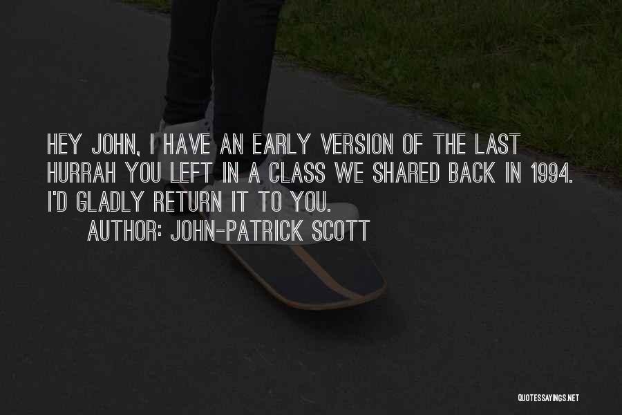 John-Patrick Scott Quotes: Hey John, I Have An Early Version Of The Last Hurrah You Left In A Class We Shared Back In