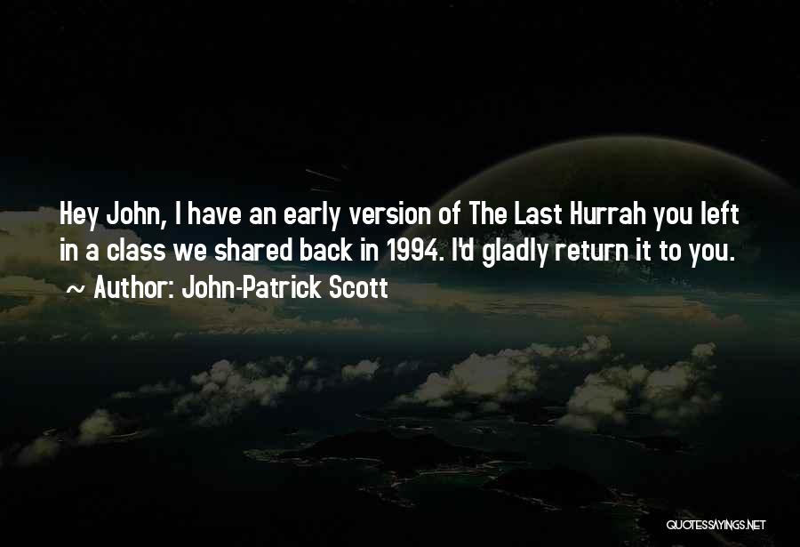 John-Patrick Scott Quotes: Hey John, I Have An Early Version Of The Last Hurrah You Left In A Class We Shared Back In