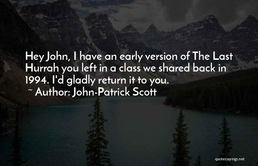 John-Patrick Scott Quotes: Hey John, I Have An Early Version Of The Last Hurrah You Left In A Class We Shared Back In