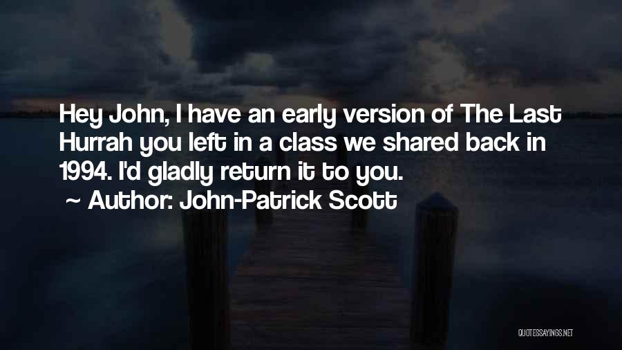 John-Patrick Scott Quotes: Hey John, I Have An Early Version Of The Last Hurrah You Left In A Class We Shared Back In