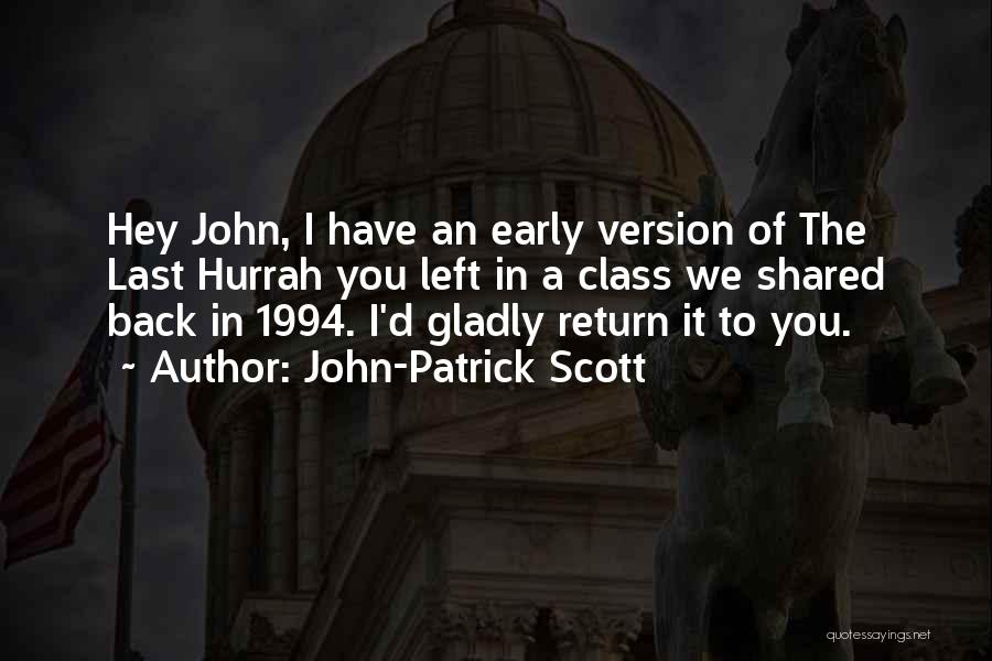 John-Patrick Scott Quotes: Hey John, I Have An Early Version Of The Last Hurrah You Left In A Class We Shared Back In