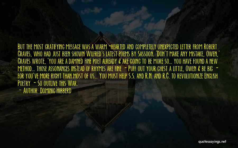 Dominic Hibberd Quotes: But The Most Gratifying Message Was A Warm-hearted And Completely Unexpected Letter From Robert Graves, Who Had Just Been Shown
