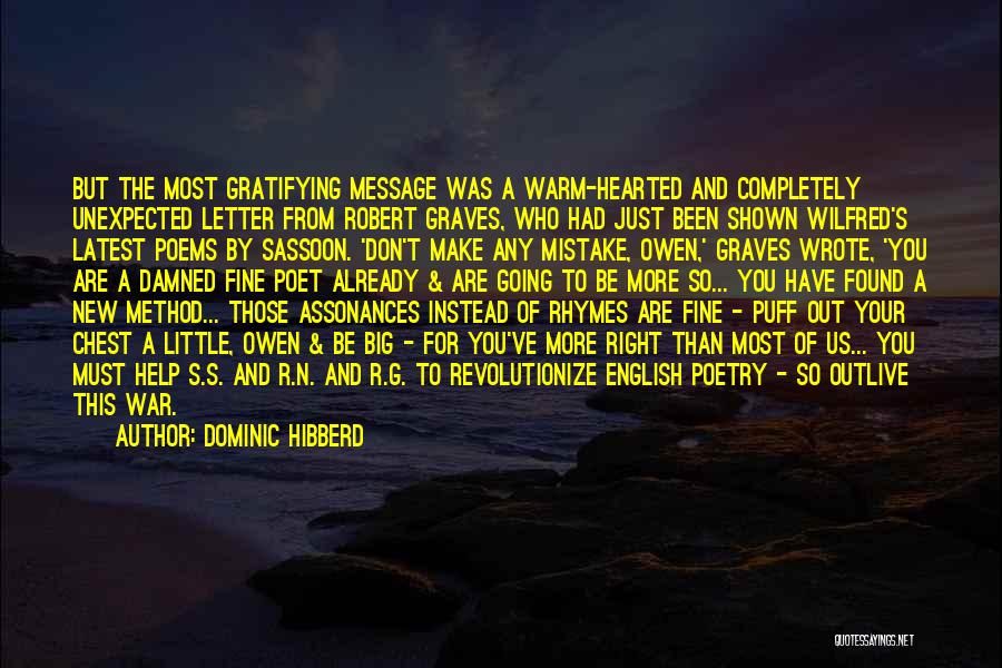 Dominic Hibberd Quotes: But The Most Gratifying Message Was A Warm-hearted And Completely Unexpected Letter From Robert Graves, Who Had Just Been Shown