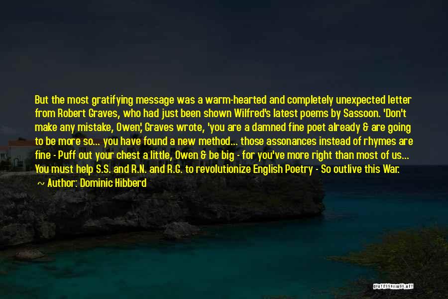 Dominic Hibberd Quotes: But The Most Gratifying Message Was A Warm-hearted And Completely Unexpected Letter From Robert Graves, Who Had Just Been Shown