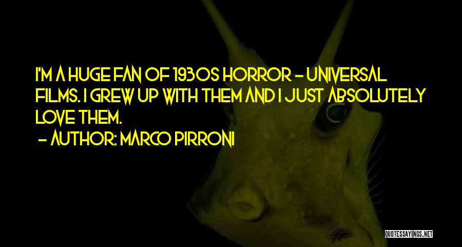 Marco Pirroni Quotes: I'm A Huge Fan Of 1930s Horror - Universal Films. I Grew Up With Them And I Just Absolutely Love