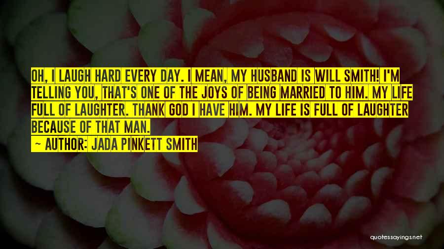 Jada Pinkett Smith Quotes: Oh, I Laugh Hard Every Day. I Mean, My Husband Is Will Smith! I'm Telling You, That's One Of The