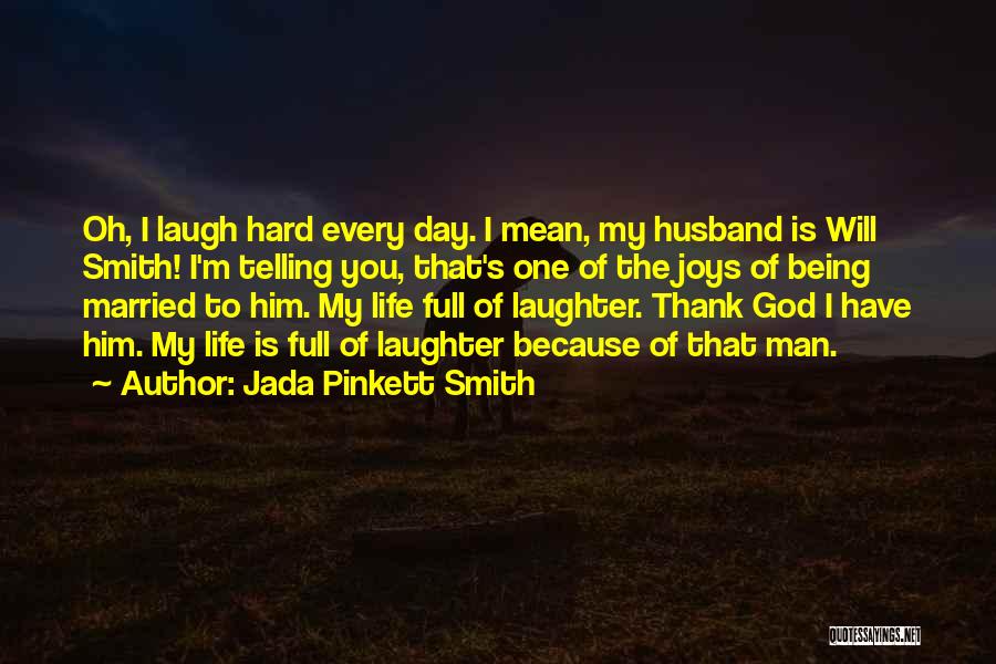 Jada Pinkett Smith Quotes: Oh, I Laugh Hard Every Day. I Mean, My Husband Is Will Smith! I'm Telling You, That's One Of The