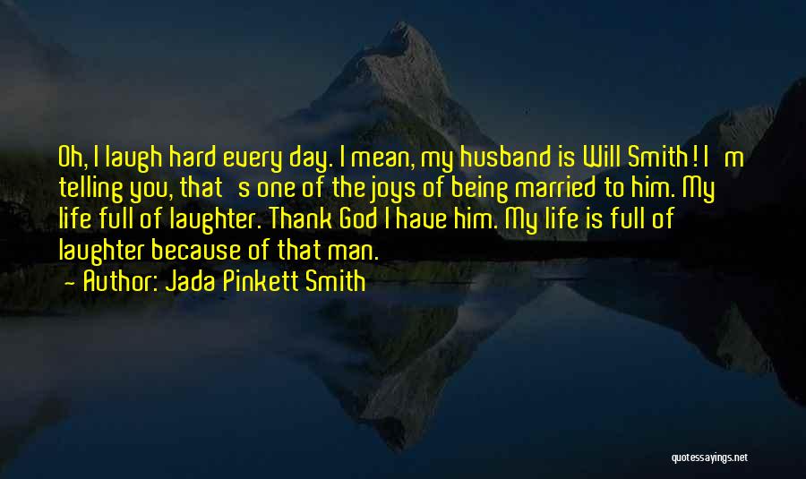 Jada Pinkett Smith Quotes: Oh, I Laugh Hard Every Day. I Mean, My Husband Is Will Smith! I'm Telling You, That's One Of The