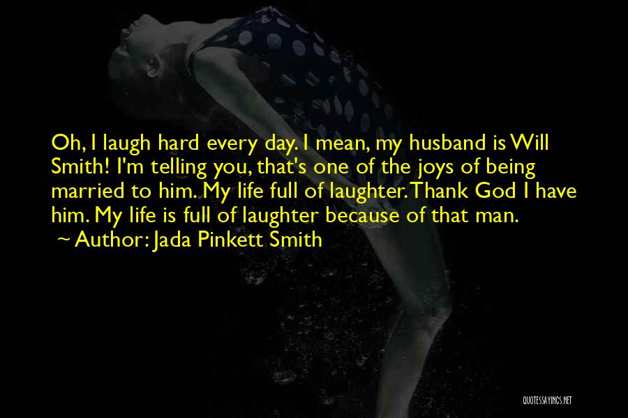 Jada Pinkett Smith Quotes: Oh, I Laugh Hard Every Day. I Mean, My Husband Is Will Smith! I'm Telling You, That's One Of The