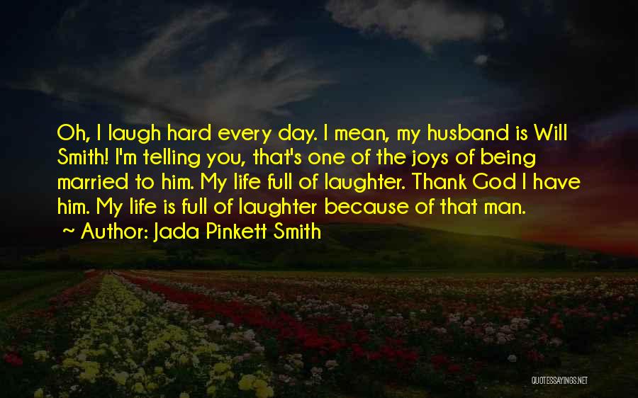 Jada Pinkett Smith Quotes: Oh, I Laugh Hard Every Day. I Mean, My Husband Is Will Smith! I'm Telling You, That's One Of The