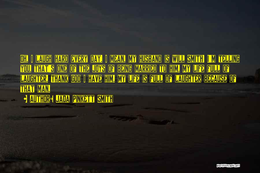 Jada Pinkett Smith Quotes: Oh, I Laugh Hard Every Day. I Mean, My Husband Is Will Smith! I'm Telling You, That's One Of The