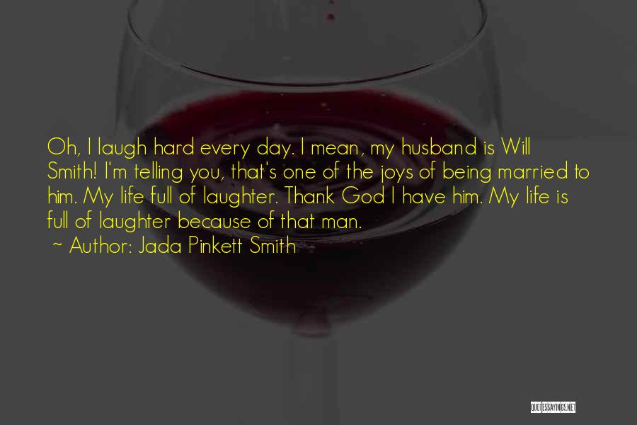 Jada Pinkett Smith Quotes: Oh, I Laugh Hard Every Day. I Mean, My Husband Is Will Smith! I'm Telling You, That's One Of The