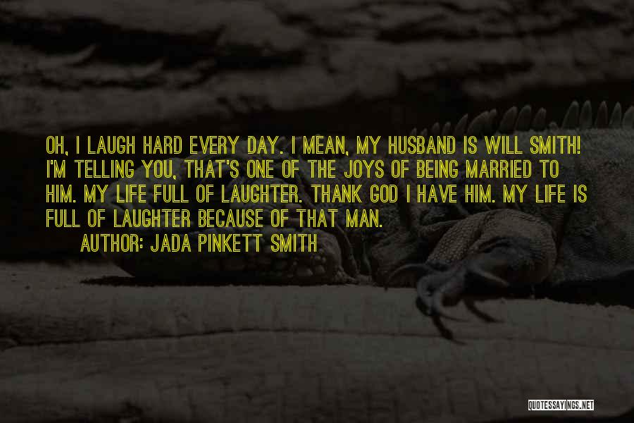 Jada Pinkett Smith Quotes: Oh, I Laugh Hard Every Day. I Mean, My Husband Is Will Smith! I'm Telling You, That's One Of The