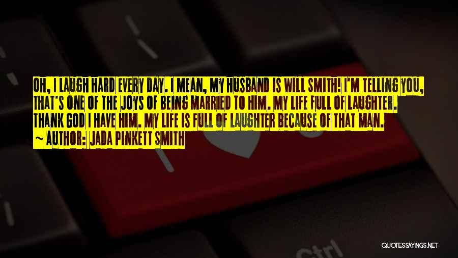 Jada Pinkett Smith Quotes: Oh, I Laugh Hard Every Day. I Mean, My Husband Is Will Smith! I'm Telling You, That's One Of The