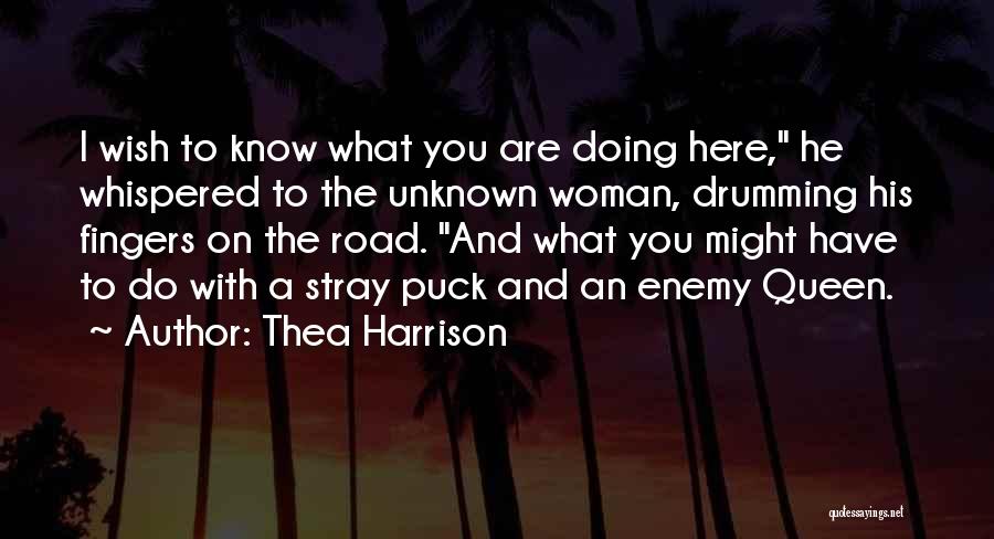 Thea Harrison Quotes: I Wish To Know What You Are Doing Here, He Whispered To The Unknown Woman, Drumming His Fingers On The