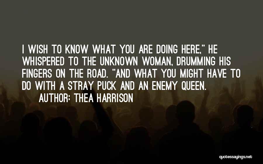 Thea Harrison Quotes: I Wish To Know What You Are Doing Here, He Whispered To The Unknown Woman, Drumming His Fingers On The