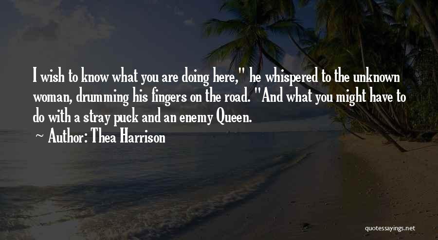Thea Harrison Quotes: I Wish To Know What You Are Doing Here, He Whispered To The Unknown Woman, Drumming His Fingers On The