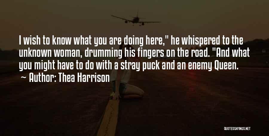 Thea Harrison Quotes: I Wish To Know What You Are Doing Here, He Whispered To The Unknown Woman, Drumming His Fingers On The