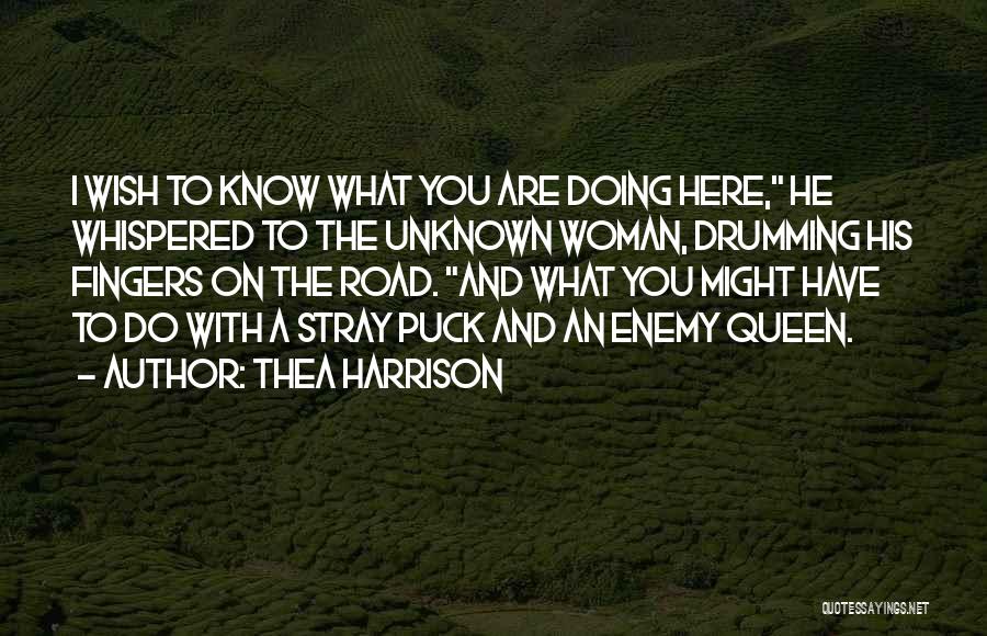 Thea Harrison Quotes: I Wish To Know What You Are Doing Here, He Whispered To The Unknown Woman, Drumming His Fingers On The