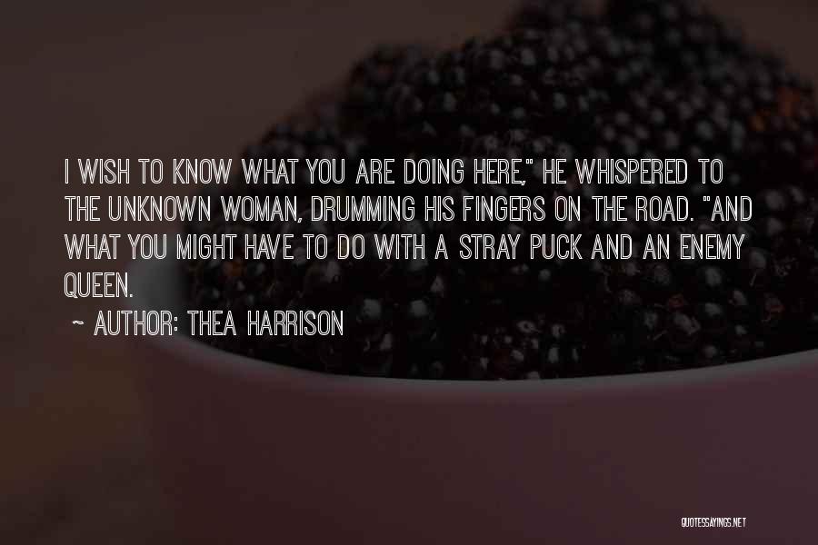 Thea Harrison Quotes: I Wish To Know What You Are Doing Here, He Whispered To The Unknown Woman, Drumming His Fingers On The