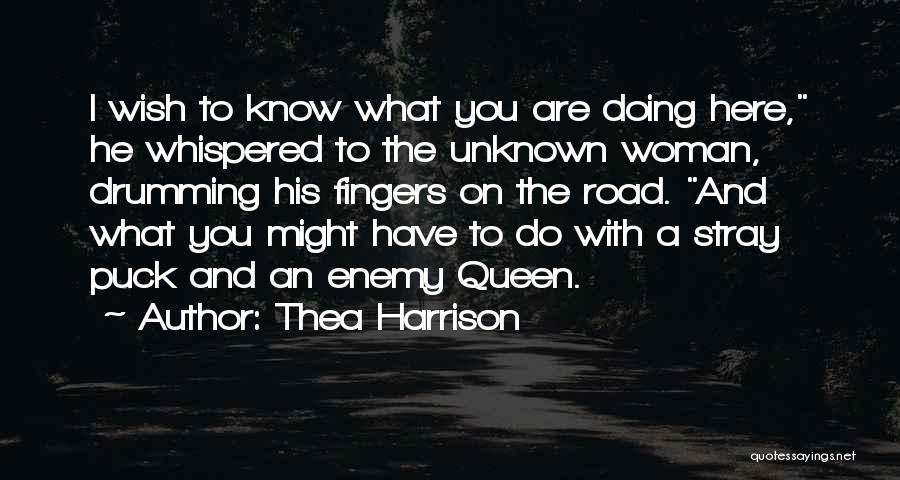 Thea Harrison Quotes: I Wish To Know What You Are Doing Here, He Whispered To The Unknown Woman, Drumming His Fingers On The