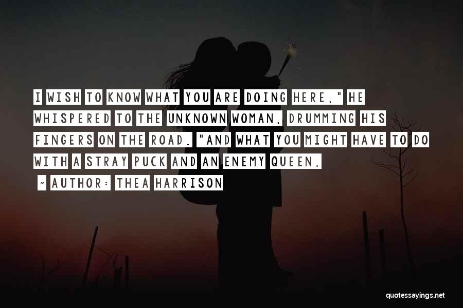 Thea Harrison Quotes: I Wish To Know What You Are Doing Here, He Whispered To The Unknown Woman, Drumming His Fingers On The
