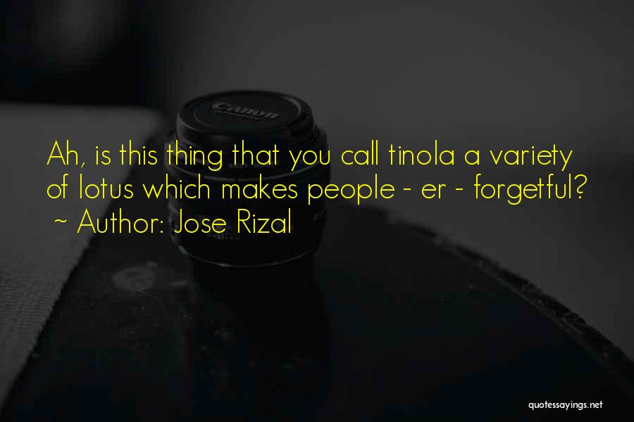 Jose Rizal Quotes: Ah, Is This Thing That You Call Tinola A Variety Of Lotus Which Makes People - Er - Forgetful?