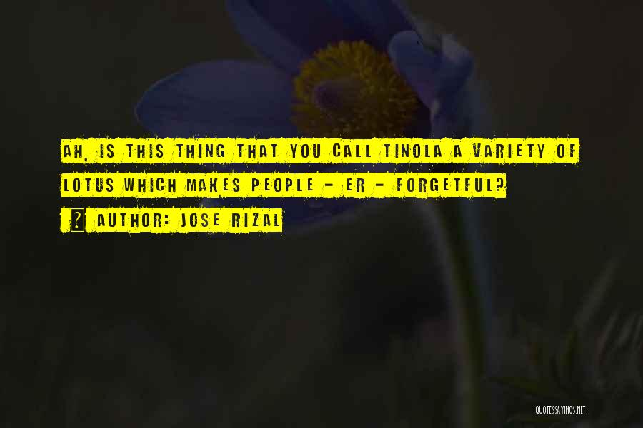 Jose Rizal Quotes: Ah, Is This Thing That You Call Tinola A Variety Of Lotus Which Makes People - Er - Forgetful?