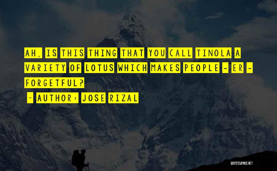 Jose Rizal Quotes: Ah, Is This Thing That You Call Tinola A Variety Of Lotus Which Makes People - Er - Forgetful?