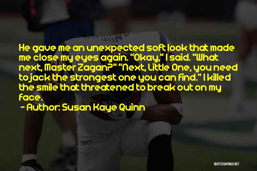 Susan Kaye Quinn Quotes: He Gave Me An Unexpected Soft Look That Made Me Close My Eyes Again. Okay, I Said. What Next, Master