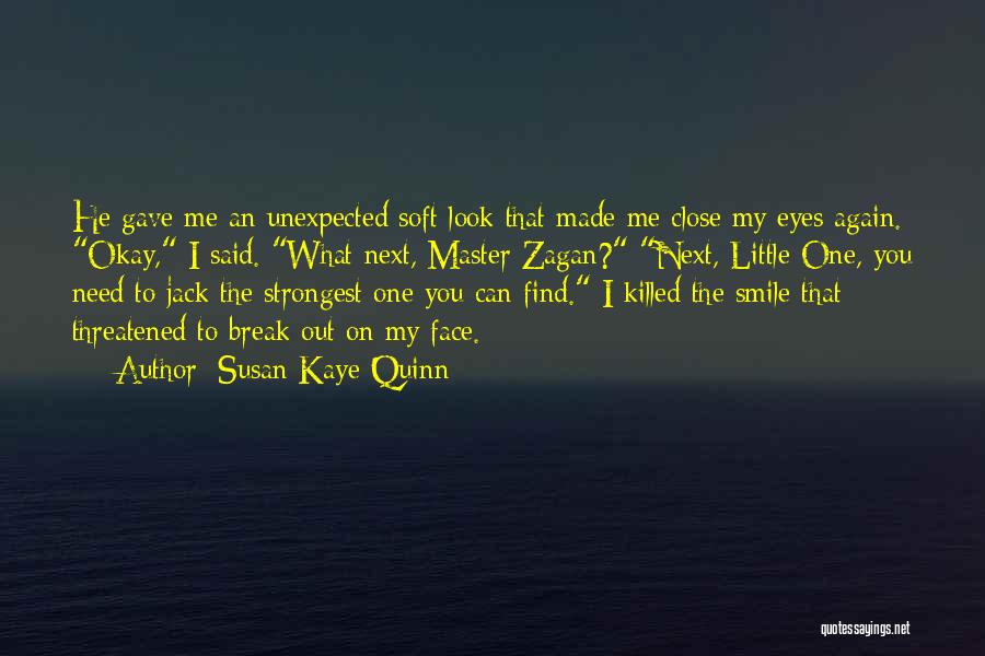 Susan Kaye Quinn Quotes: He Gave Me An Unexpected Soft Look That Made Me Close My Eyes Again. Okay, I Said. What Next, Master