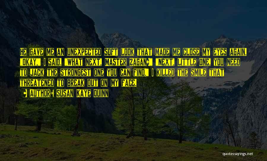 Susan Kaye Quinn Quotes: He Gave Me An Unexpected Soft Look That Made Me Close My Eyes Again. Okay, I Said. What Next, Master