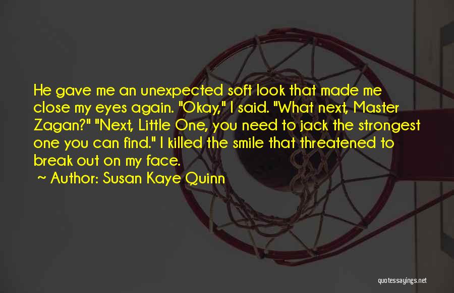 Susan Kaye Quinn Quotes: He Gave Me An Unexpected Soft Look That Made Me Close My Eyes Again. Okay, I Said. What Next, Master