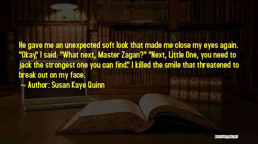 Susan Kaye Quinn Quotes: He Gave Me An Unexpected Soft Look That Made Me Close My Eyes Again. Okay, I Said. What Next, Master