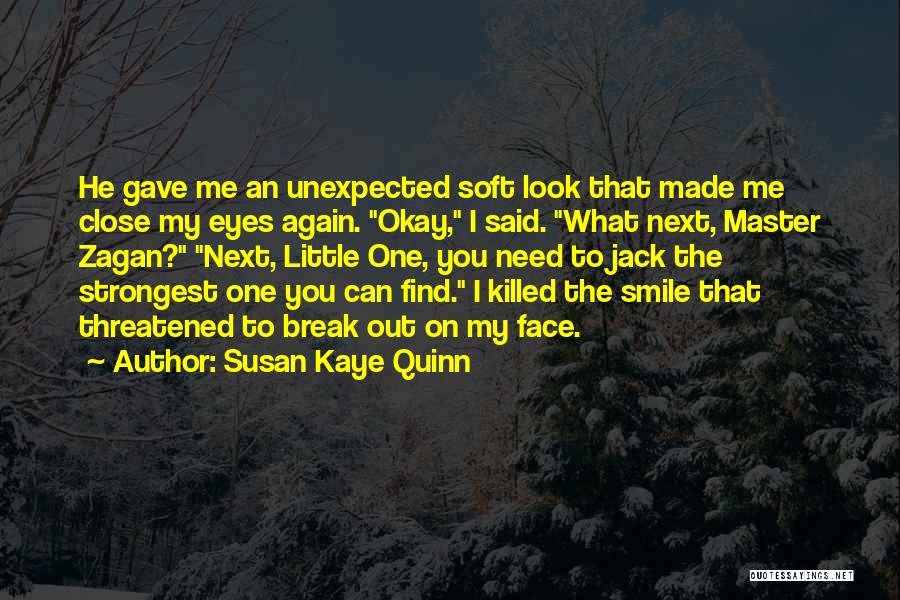 Susan Kaye Quinn Quotes: He Gave Me An Unexpected Soft Look That Made Me Close My Eyes Again. Okay, I Said. What Next, Master