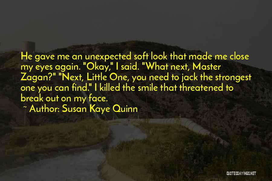 Susan Kaye Quinn Quotes: He Gave Me An Unexpected Soft Look That Made Me Close My Eyes Again. Okay, I Said. What Next, Master