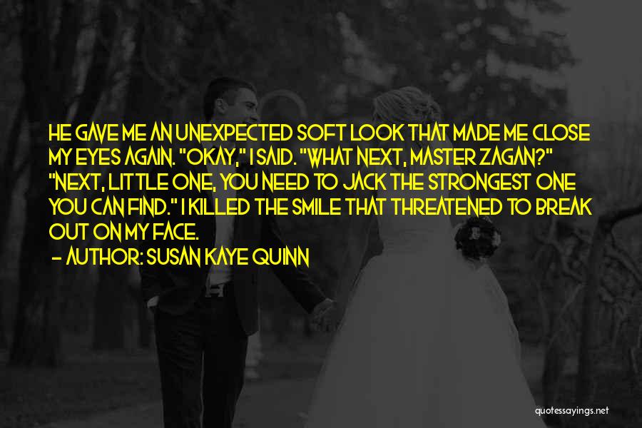 Susan Kaye Quinn Quotes: He Gave Me An Unexpected Soft Look That Made Me Close My Eyes Again. Okay, I Said. What Next, Master