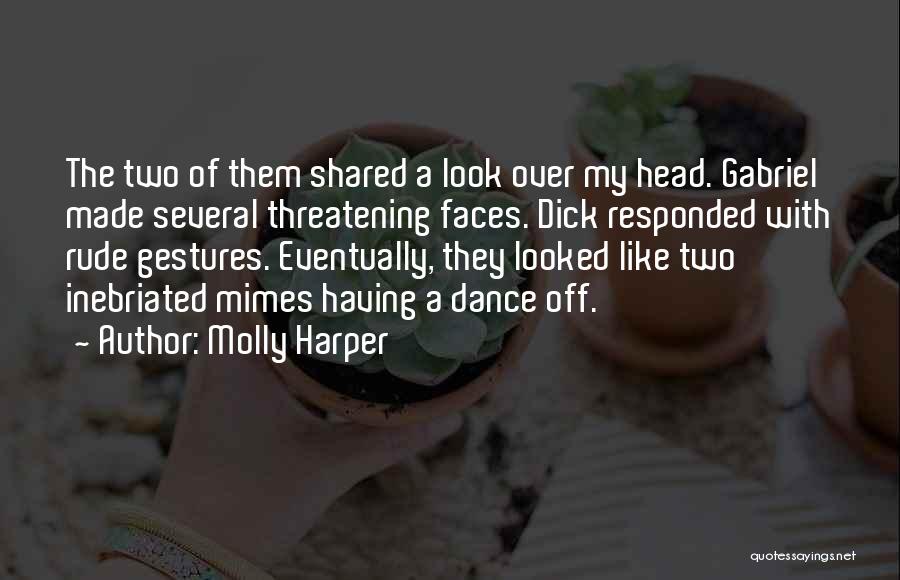 Molly Harper Quotes: The Two Of Them Shared A Look Over My Head. Gabriel Made Several Threatening Faces. Dick Responded With Rude Gestures.