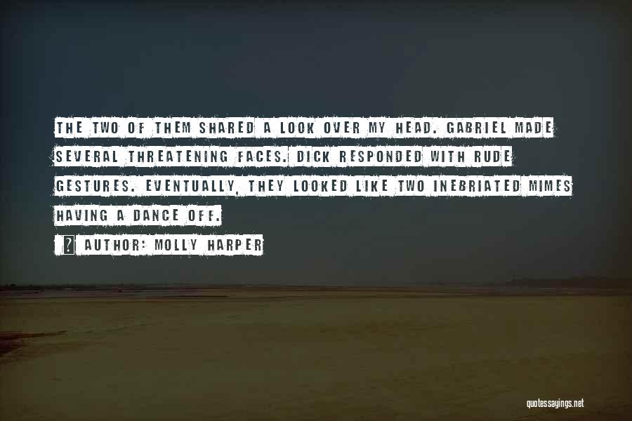 Molly Harper Quotes: The Two Of Them Shared A Look Over My Head. Gabriel Made Several Threatening Faces. Dick Responded With Rude Gestures.