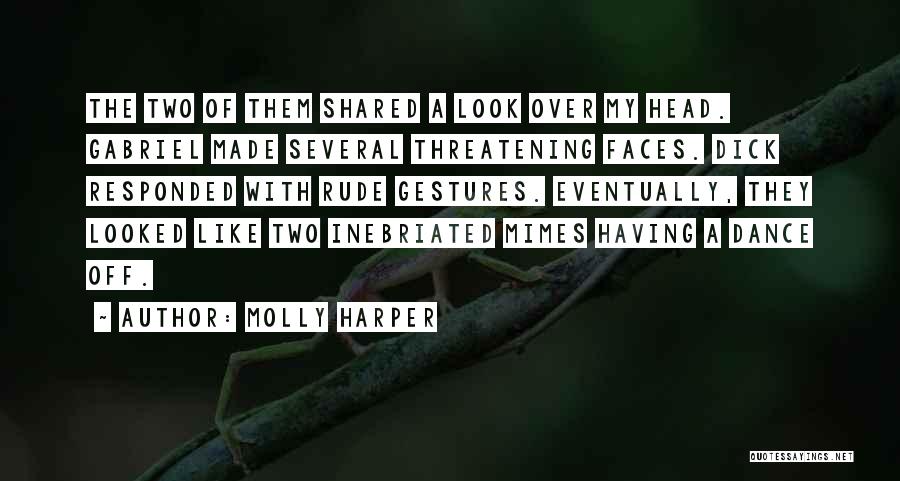 Molly Harper Quotes: The Two Of Them Shared A Look Over My Head. Gabriel Made Several Threatening Faces. Dick Responded With Rude Gestures.