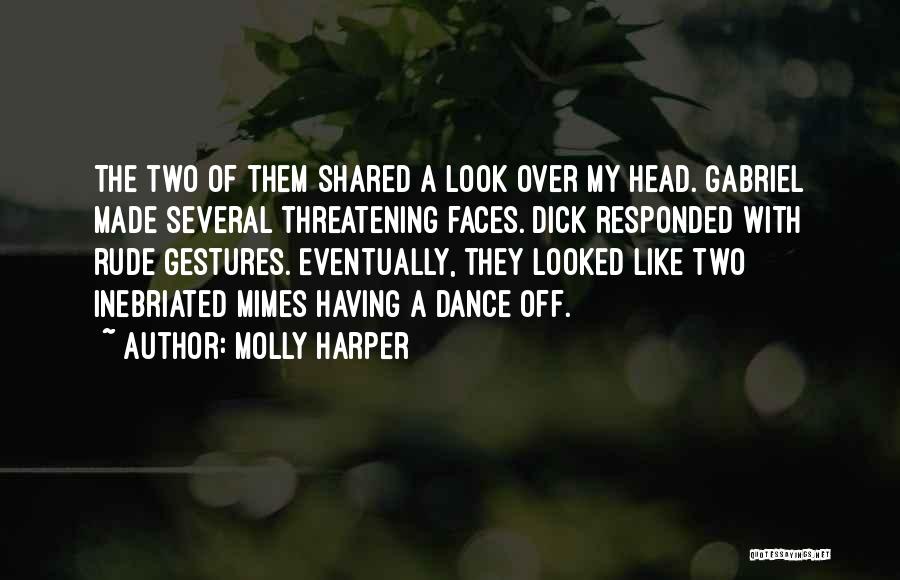 Molly Harper Quotes: The Two Of Them Shared A Look Over My Head. Gabriel Made Several Threatening Faces. Dick Responded With Rude Gestures.