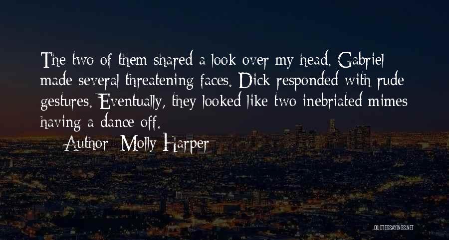 Molly Harper Quotes: The Two Of Them Shared A Look Over My Head. Gabriel Made Several Threatening Faces. Dick Responded With Rude Gestures.