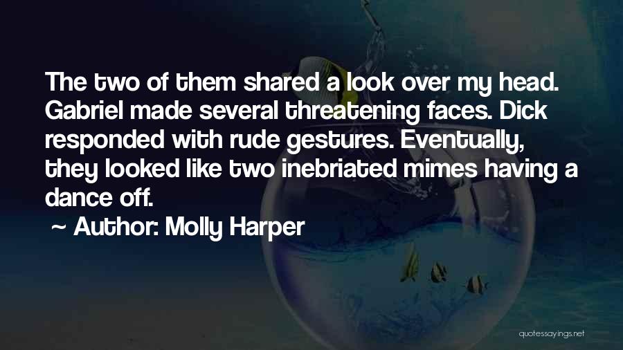 Molly Harper Quotes: The Two Of Them Shared A Look Over My Head. Gabriel Made Several Threatening Faces. Dick Responded With Rude Gestures.