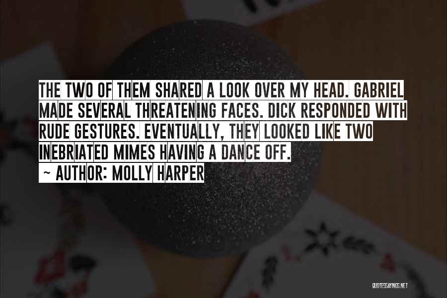 Molly Harper Quotes: The Two Of Them Shared A Look Over My Head. Gabriel Made Several Threatening Faces. Dick Responded With Rude Gestures.