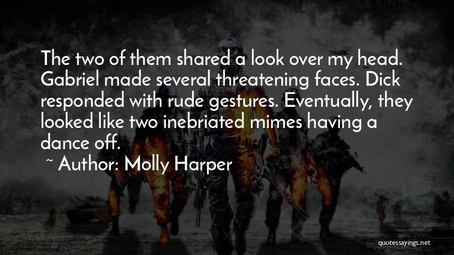 Molly Harper Quotes: The Two Of Them Shared A Look Over My Head. Gabriel Made Several Threatening Faces. Dick Responded With Rude Gestures.