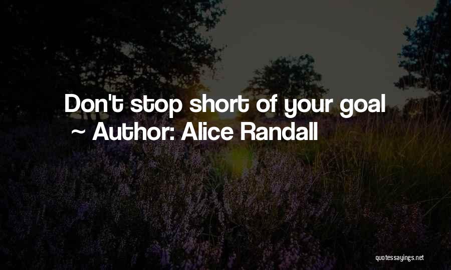 Alice Randall Quotes: Don't Stop Short Of Your Goal