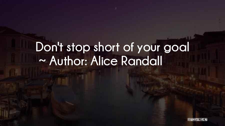 Alice Randall Quotes: Don't Stop Short Of Your Goal