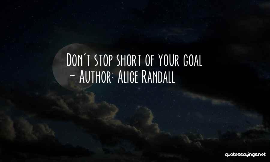 Alice Randall Quotes: Don't Stop Short Of Your Goal