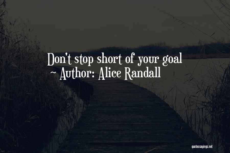 Alice Randall Quotes: Don't Stop Short Of Your Goal