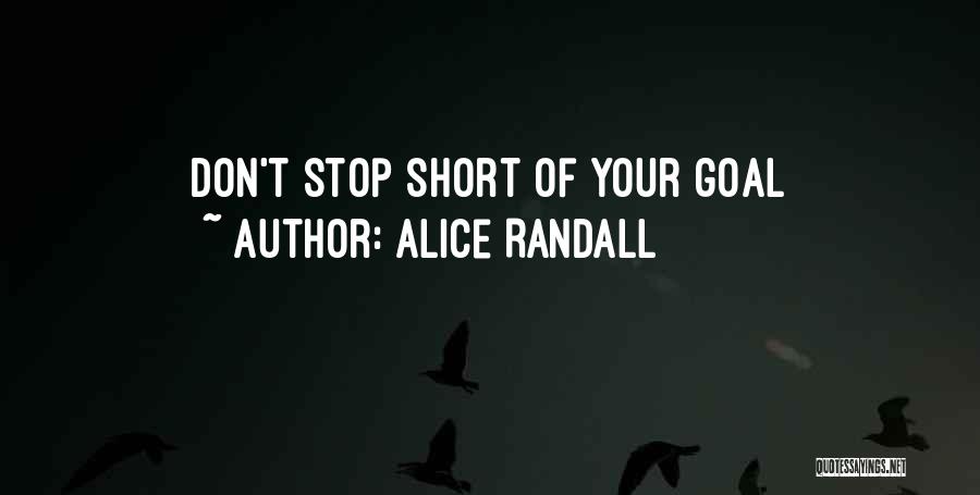 Alice Randall Quotes: Don't Stop Short Of Your Goal